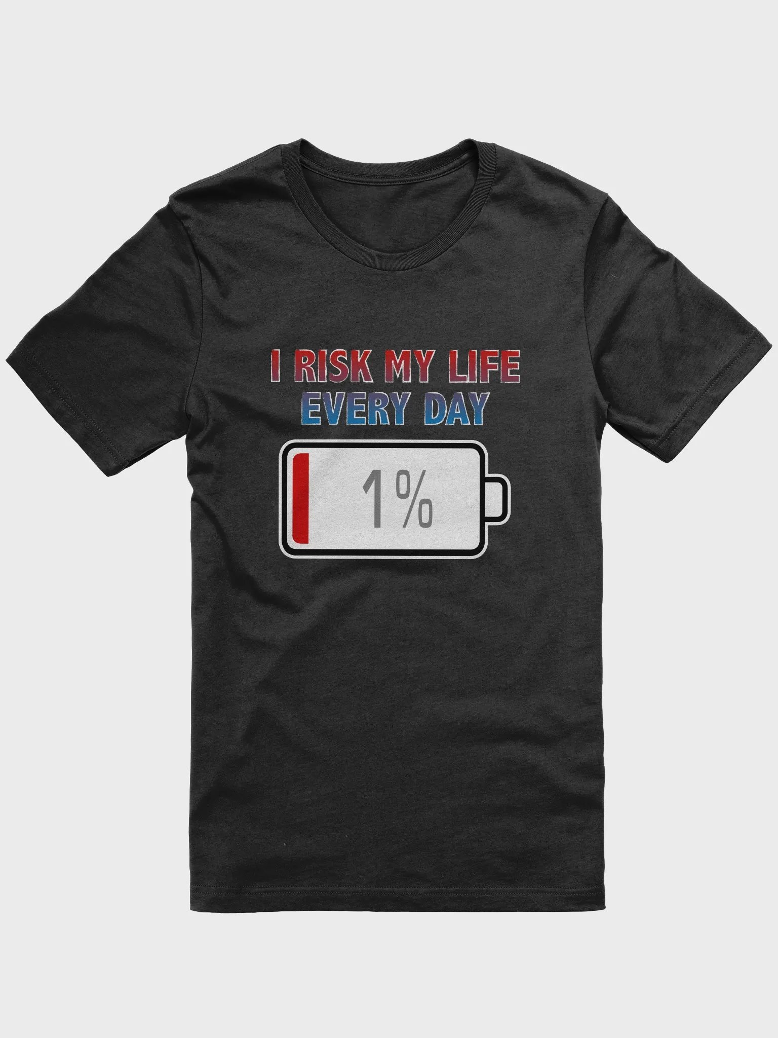I Risk My Life Every Day with Battery at 1% T-Shirt product image (1)