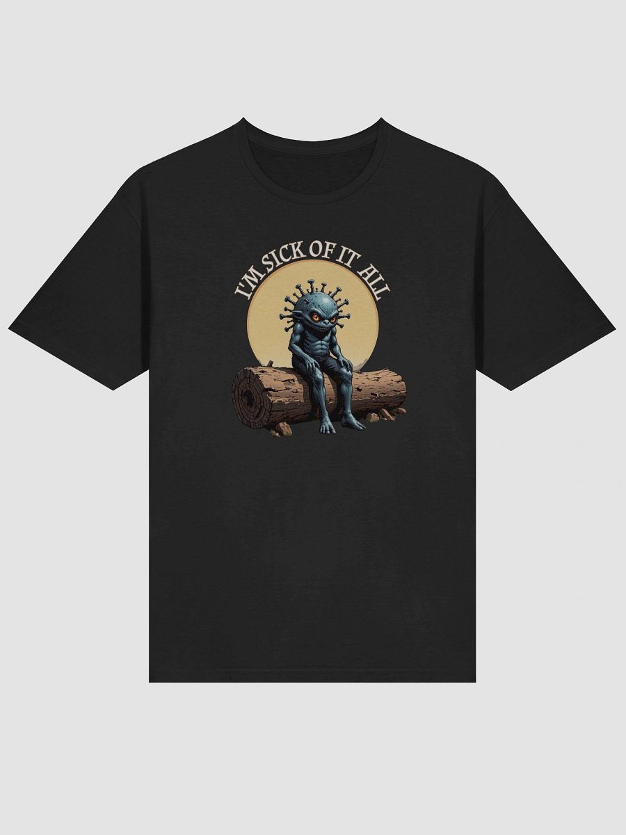 I'm Sick Of It All Funny T-Shirt product image (5)
