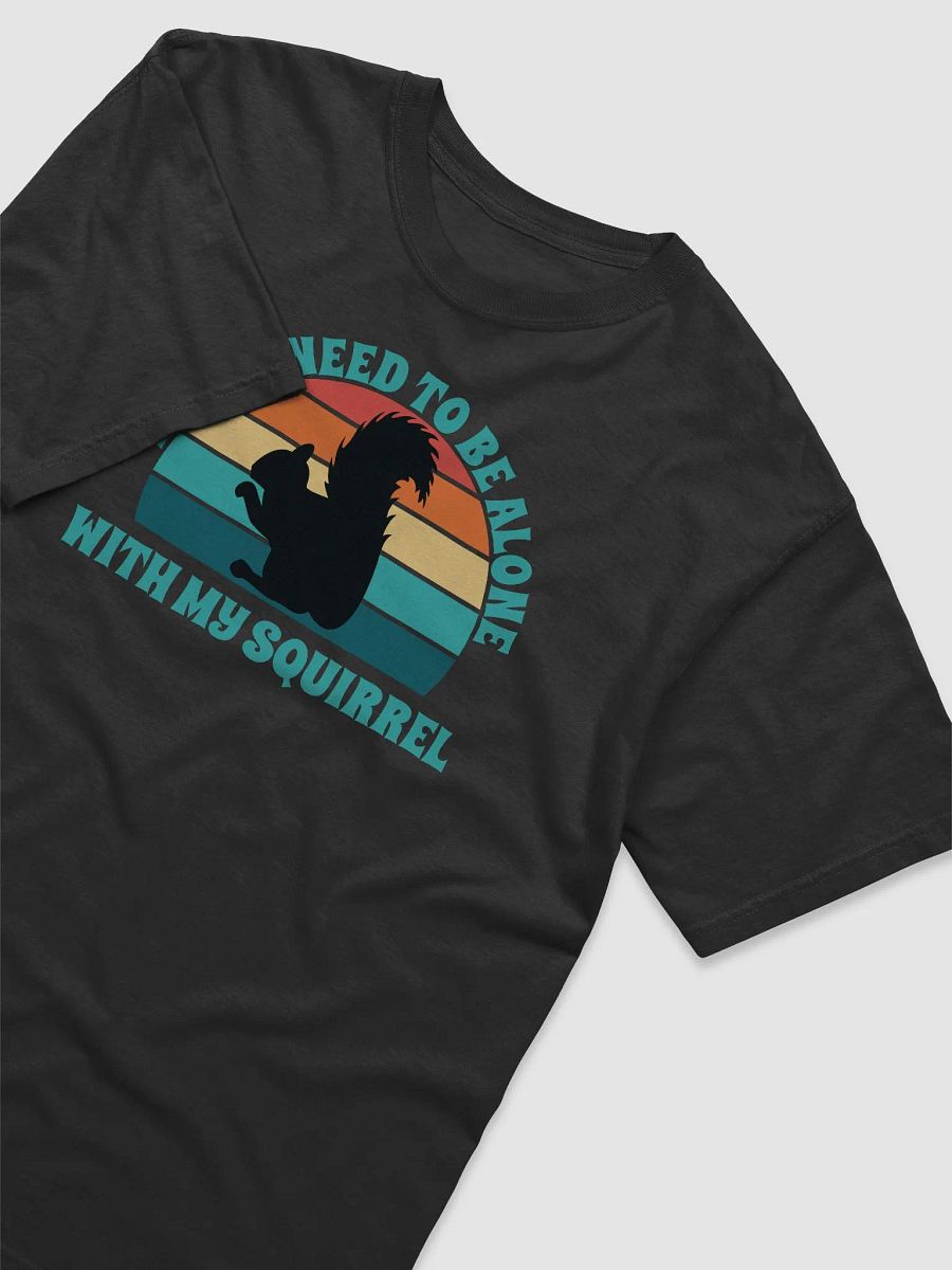 I Just Need To Be Alone with My Squirrel product image (4)