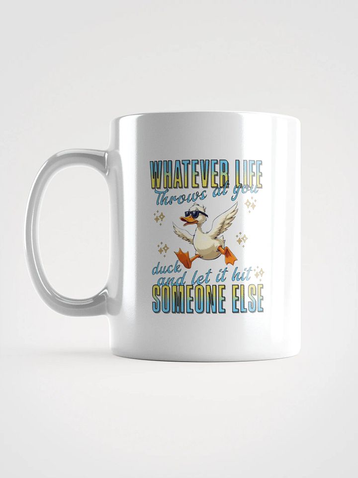Whatever Life Throws At You Duck And Let It Hit Someone Else Inspired Life Advice Mug product image (1)