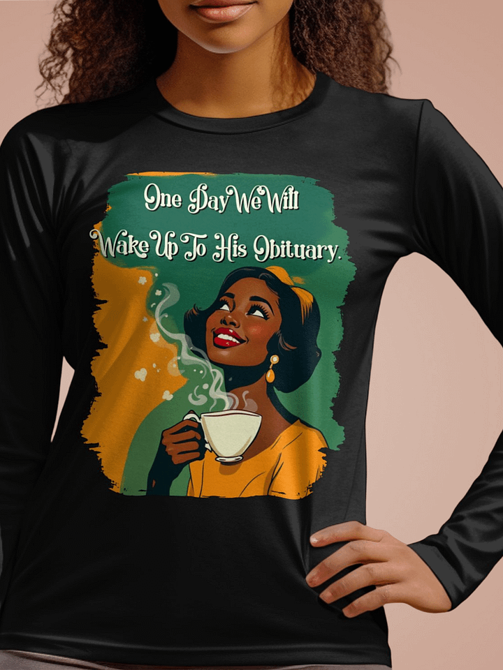 One Day We Will Wake Up To His Obituary Long Sleeve Tee product image (1)