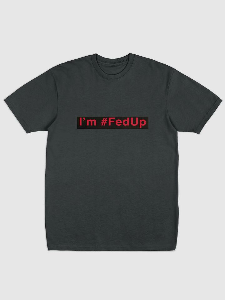 I'm #fedup Fed Tee product image (2)