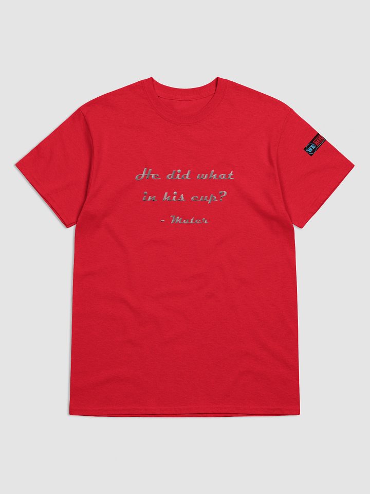 He did what in his cup? Cars quote tee. product image (1)