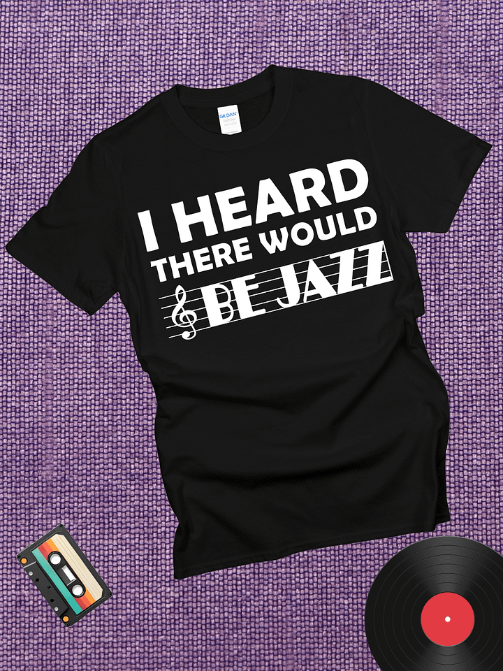 I Heard There Would Be Jazz T-Shirt product image (1)