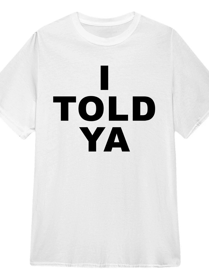 I Told Ya T-Shirt product image (1)