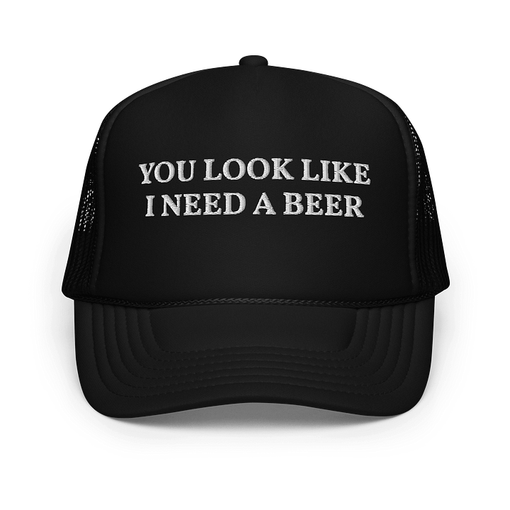 You look like I need a beer - Embroidered Trucker Hat Cap product image (1)