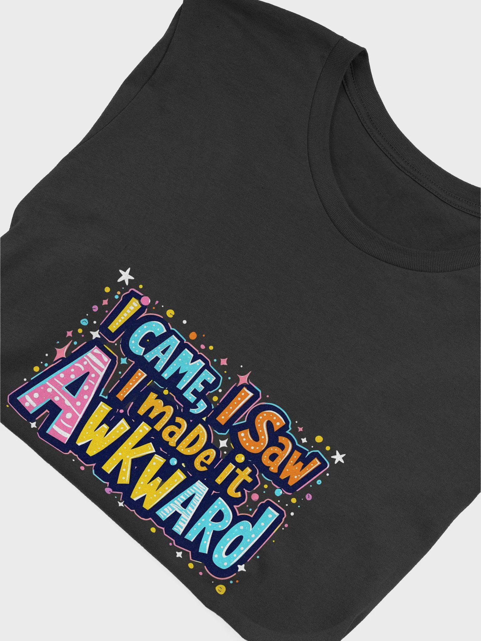 I Came, I Saw, I Made It Awkward T-Shirt product image (30)
