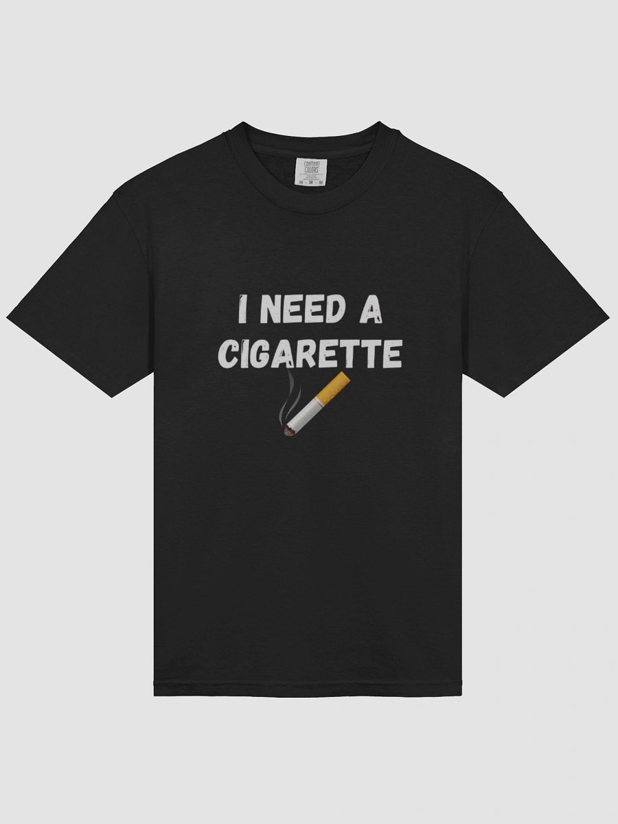 Bold Statement T-Shirt - I NEED A CIGARETTE product image (3)