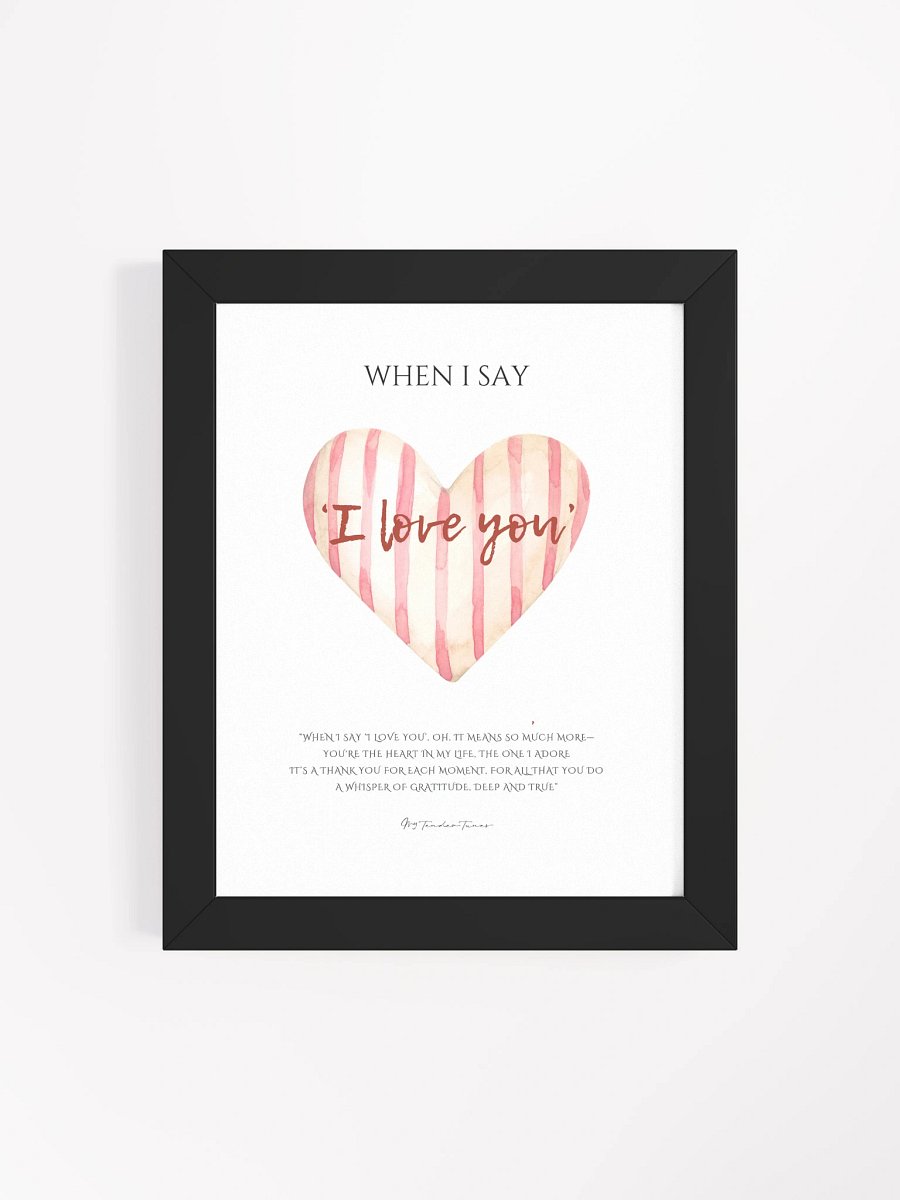WHEN I SAY I LOVE YOU - Lyric Lines Poster with Black Frame product image (4)