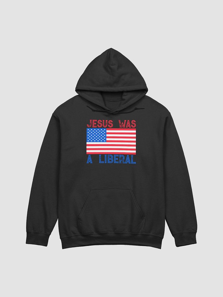 JESUS WAS A LIBERAL UNISEX HOODIE product image (1)