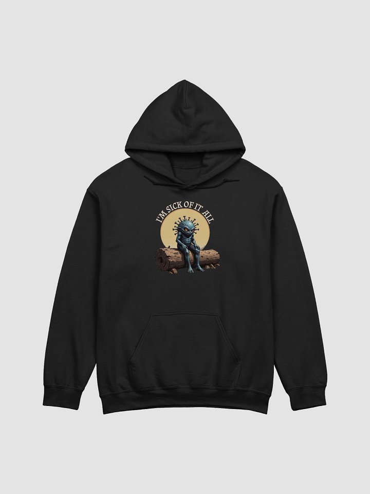 I'm Sick Of It All Funny Hoodie product image (1)