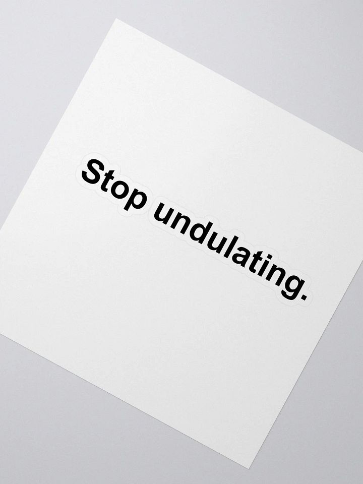 Stop Undulating Sticker product image (2)