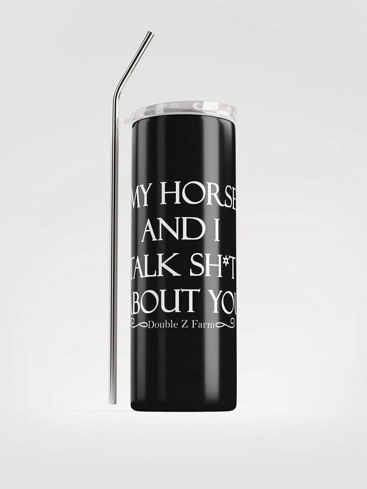 My Horse and I Talk About You Tumbler product image (1)