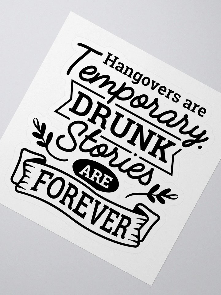 Hangovers are temporary drunk stories are forever funny drinking sticker, drinking quote sticker gift product image (2)