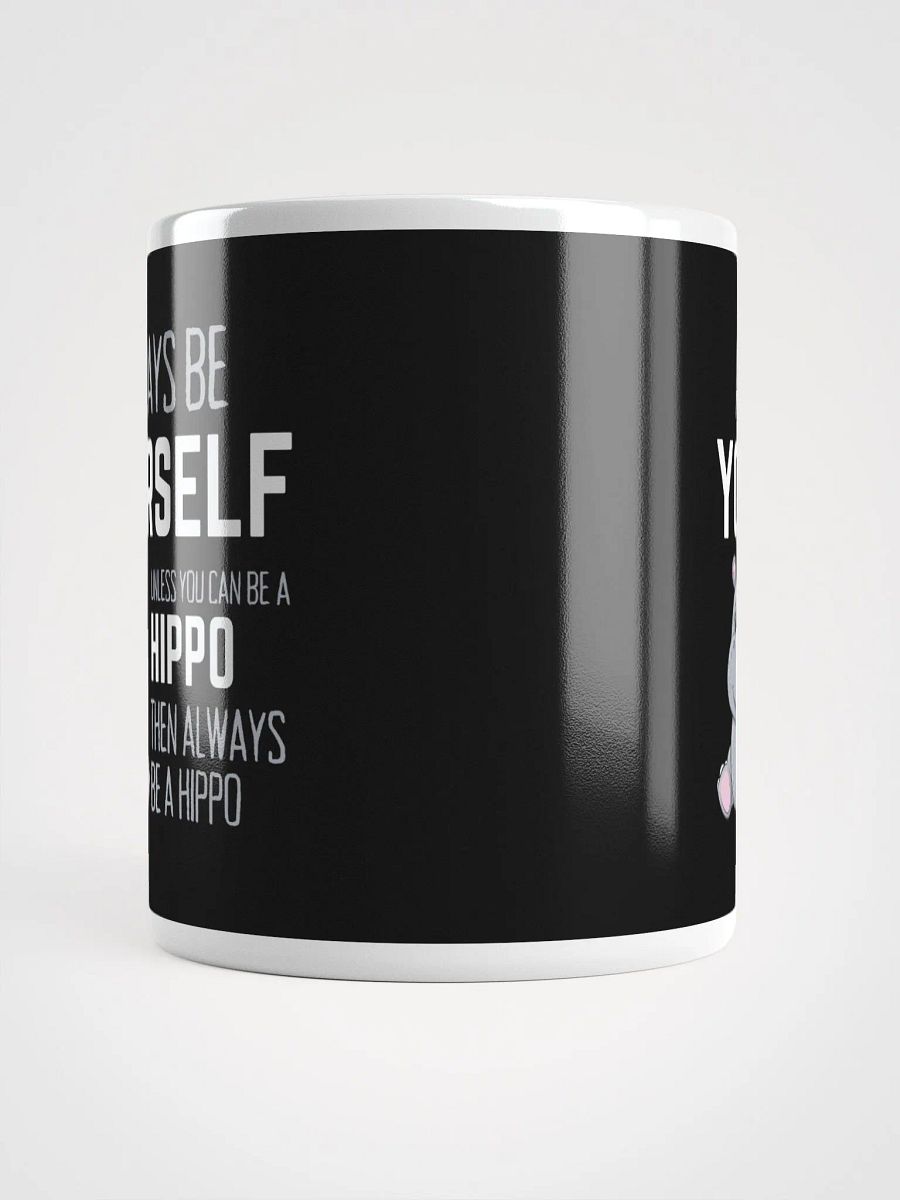 Always Be Yourself Unless You Can Be A Hippo - Glossy Mug product image (5)