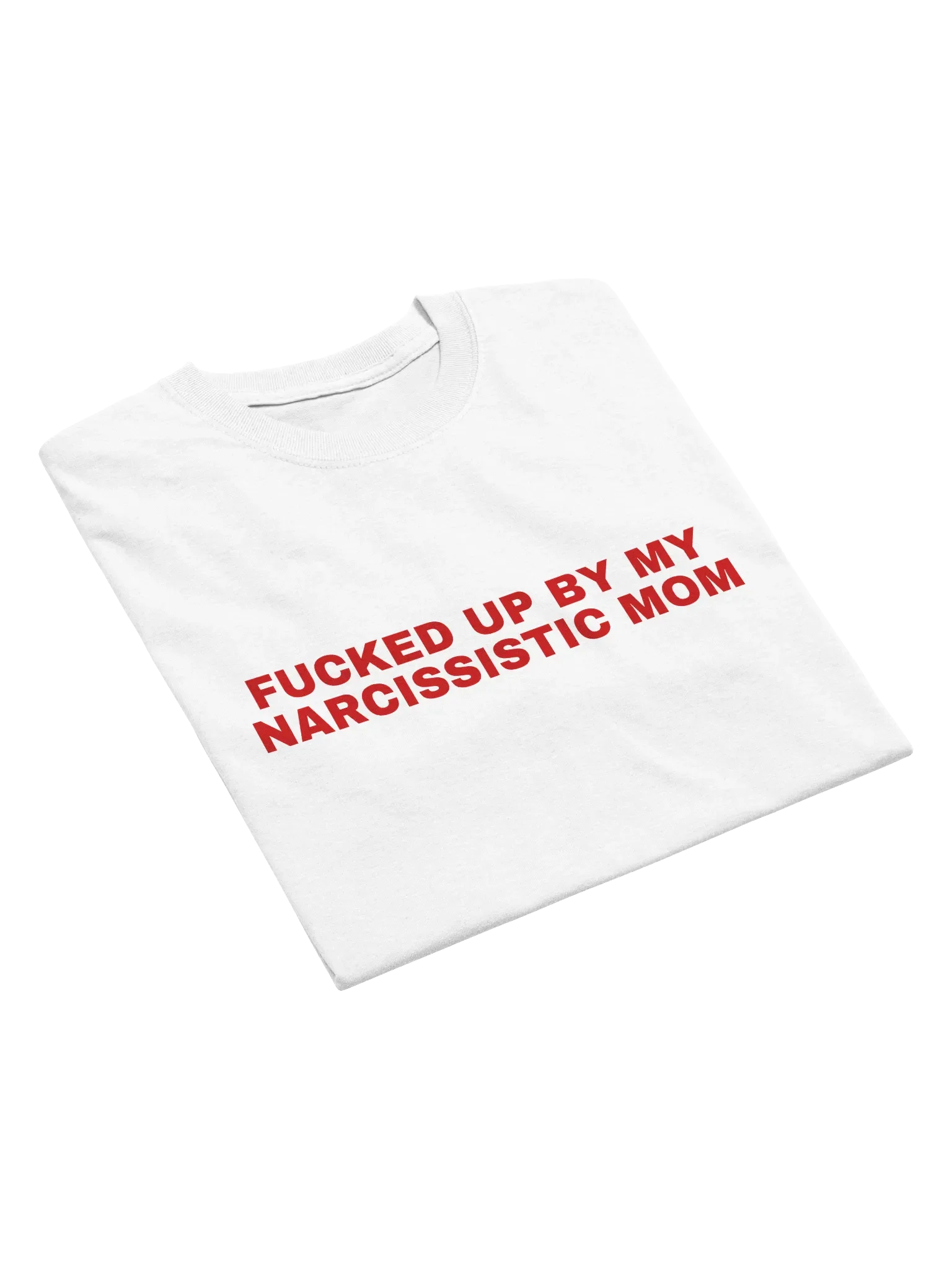 Fucked Up By My Narcissistic Mom T-Shirt product image (11)