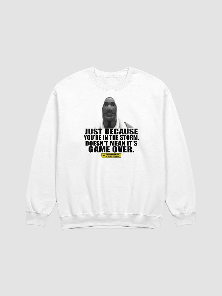 Just Because You're In The Storm Doesn't Mean It's Game Over Sweatshirt product image (1)