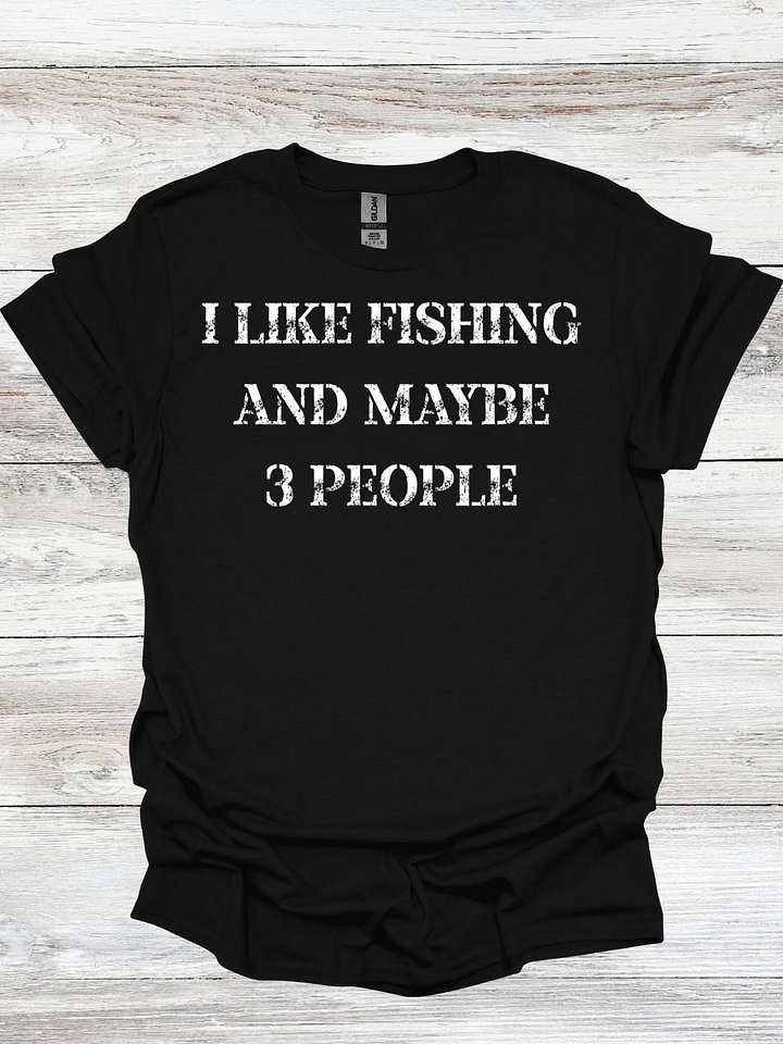I Like Fishing And Maybe 3 People T-Shirt product image (1)