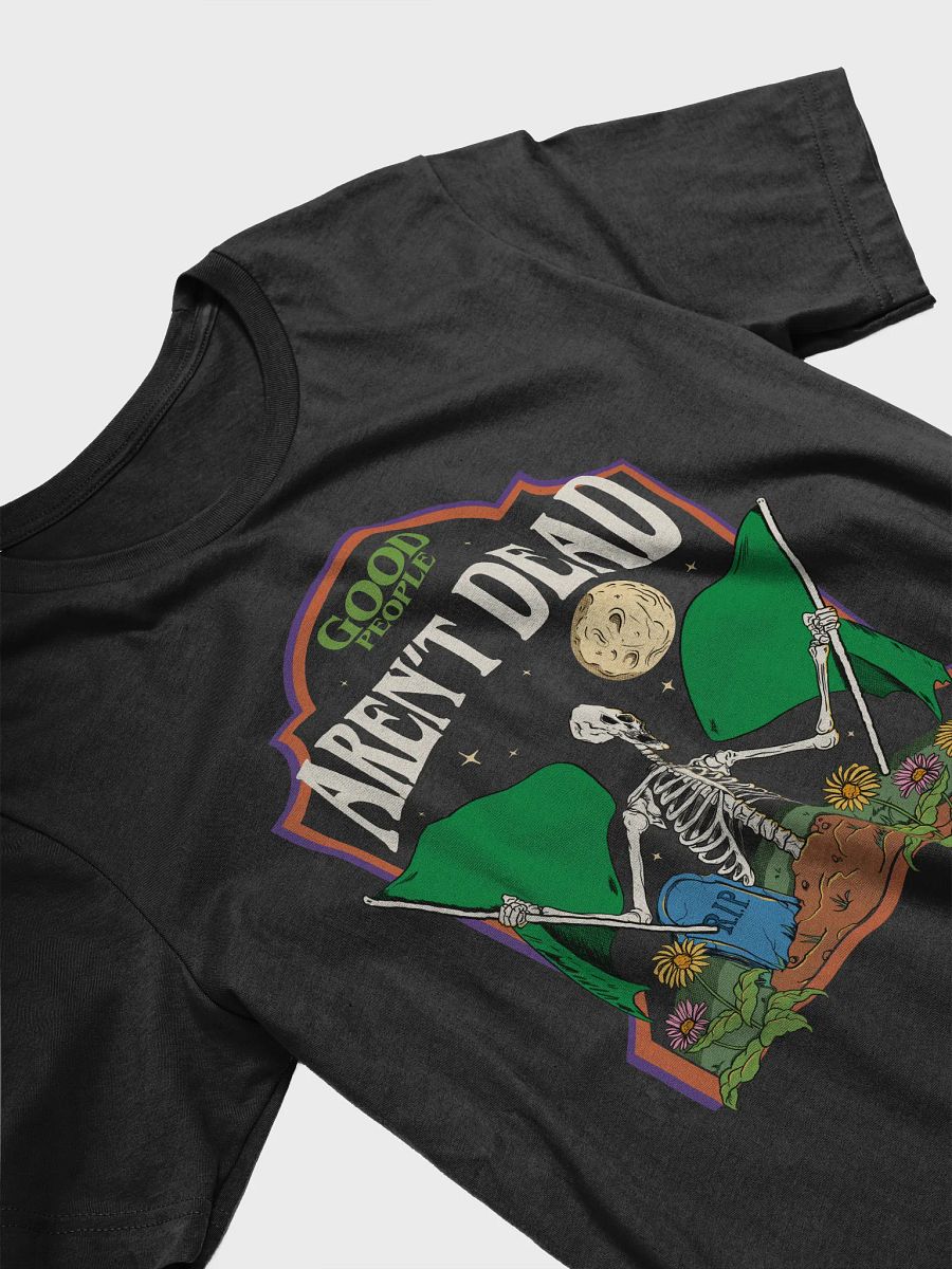 Good People Aren't Dead Unisex Tee product image (4)