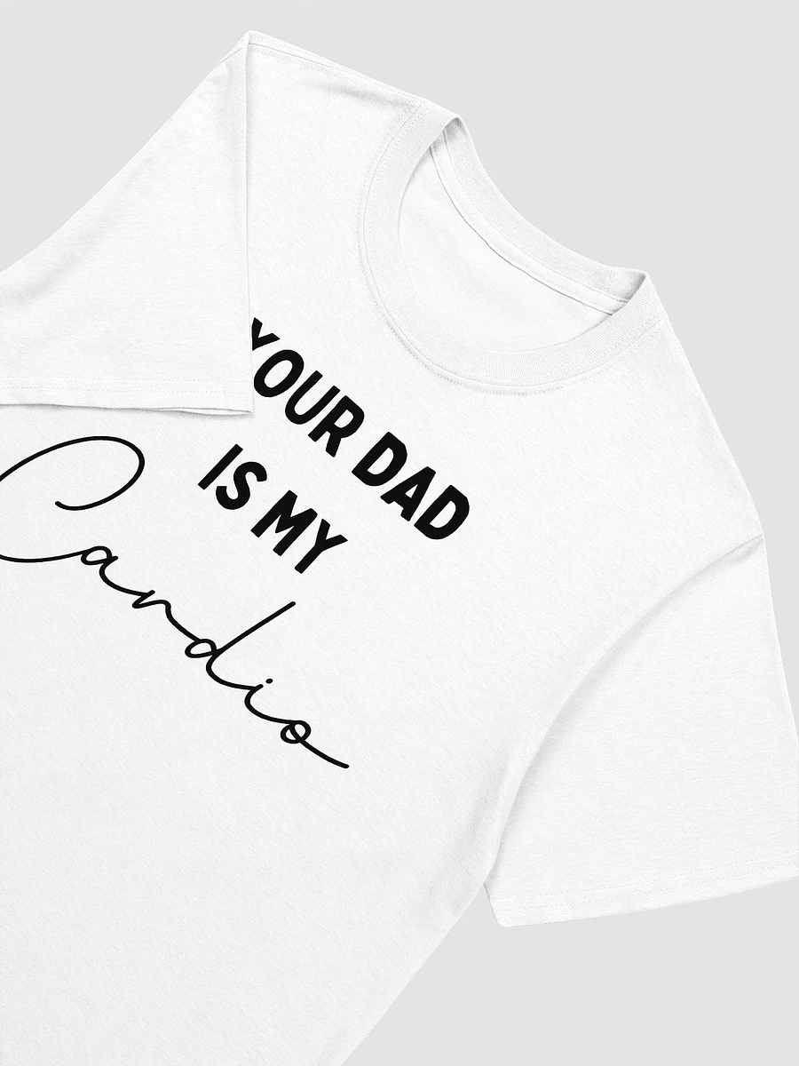 Your Dad Is My Cardio Unisex T-Shirt V26 product image (8)