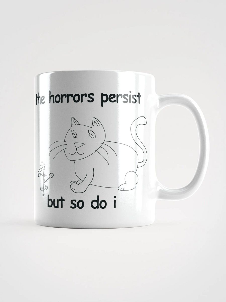 The Horrors Persist, But So Do I. White Glossy Mug product image (1)