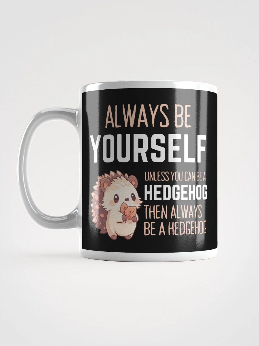 Always Be Yourself Unless You Can Be A Hedgehog - Glossy Mug product image (6)
