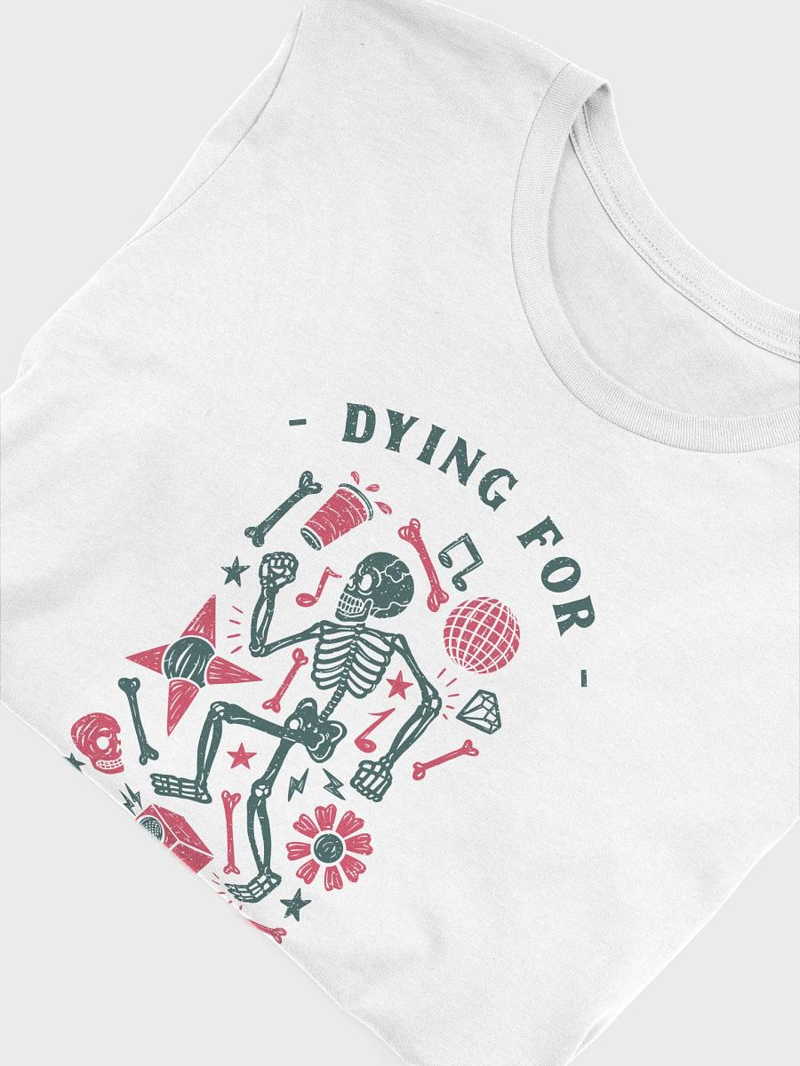 Dying for some fun shirt, funny skeleton Tshirt, party joke spooky tee product image (5)