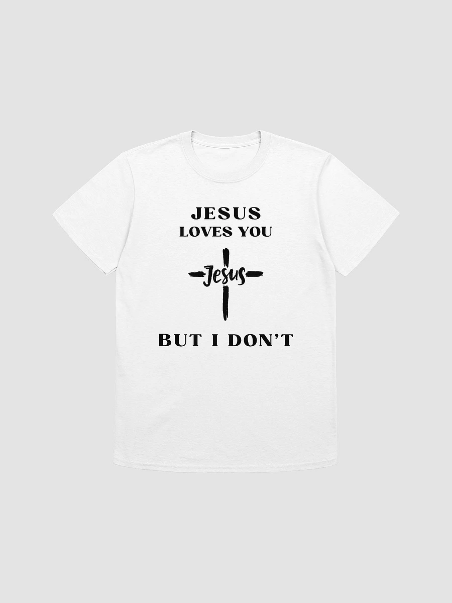 Jesus Loves You But I Don't Unisex T-Shirt V24 product image (7)