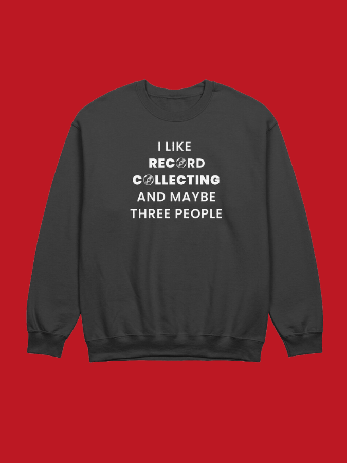 I Like Record Collecting and Maybe Three People Sweatshirt product image (1)