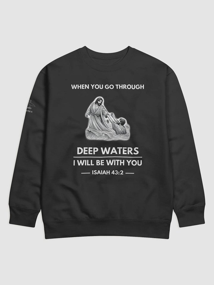 When You Go Through Deep Waters - Sweatshirt product image (1)