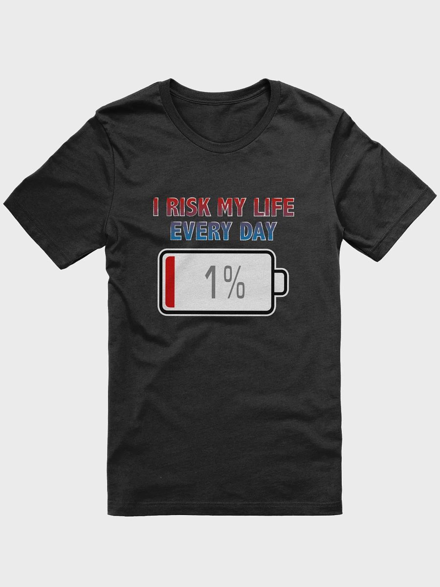 I Risk My Life Every Day with Battery at 1% T-Shirt product image (1)