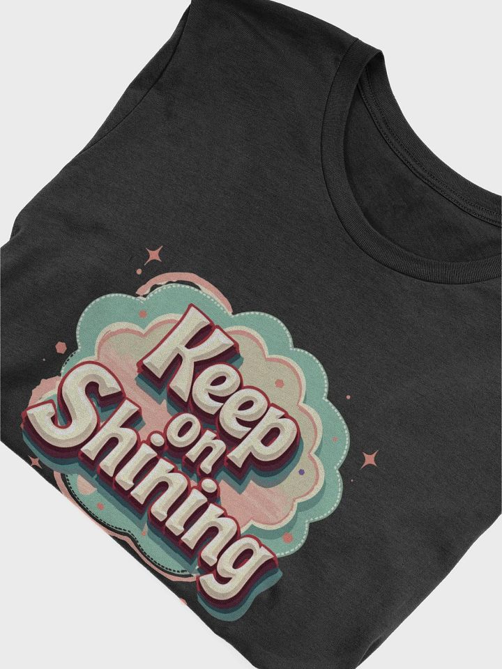 Keep On Shinning T-Shirt #586 product image (2)