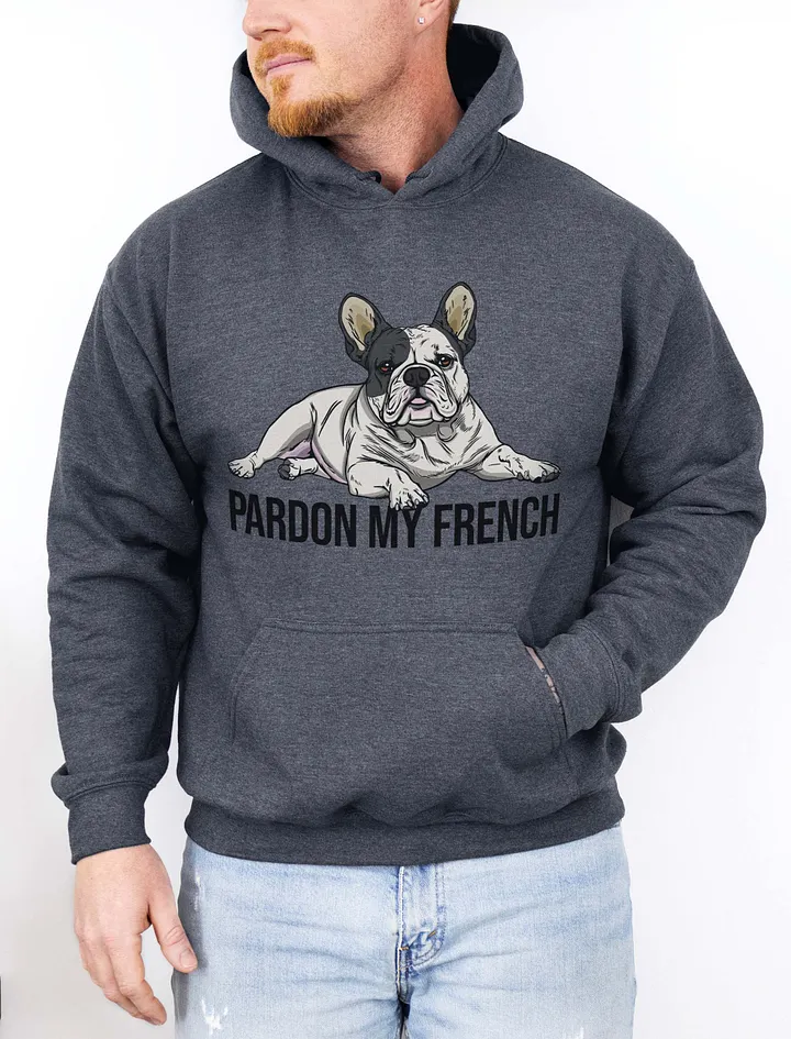 Pardon My French Hooded Sweatshirt of a French Bulldog(Pied) | Funny Hoodie for Frenchie Owners product image (1)