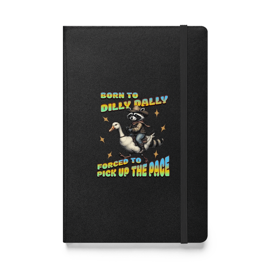 Born To Dilly Dally Forced To Pickup The Pace Raccoon Adventure Hardcover Journal product image (1)