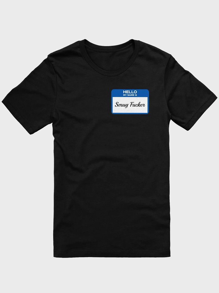 Hello My Name Is Smug Fucker Tee product image (1)