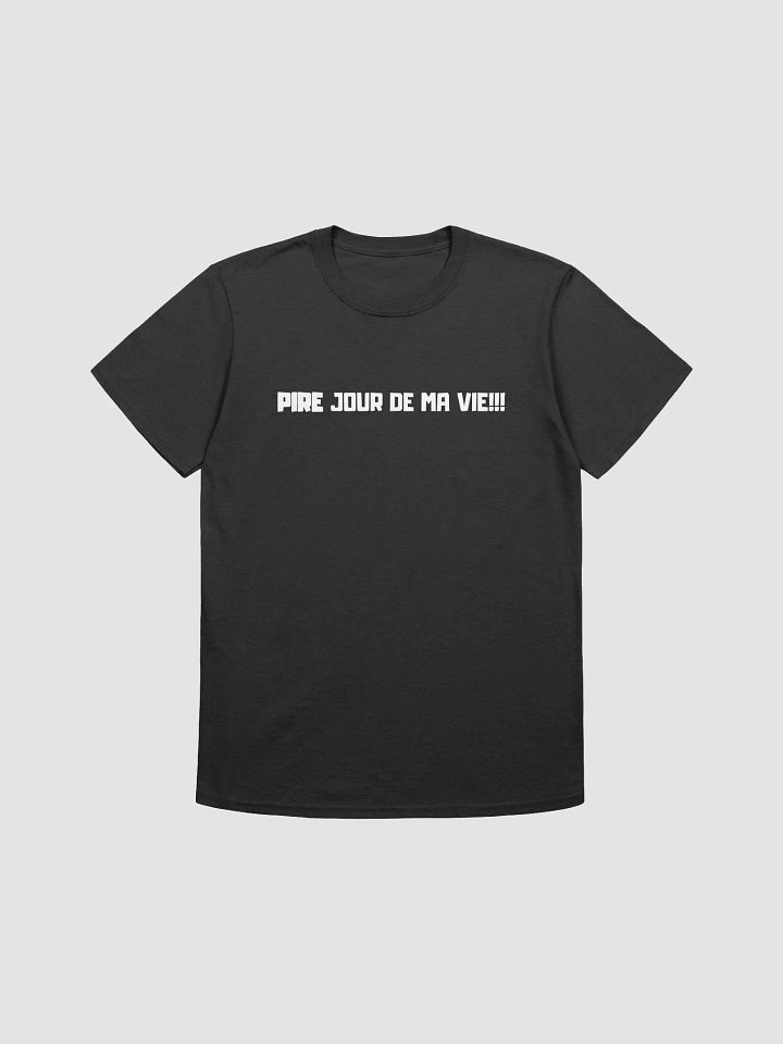 PIRE JOUR DE MA VIE!!! - (Unisex) product image (1)