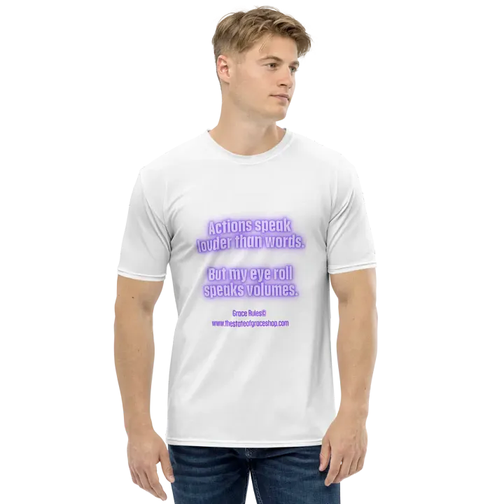 FUNNY TEES 4 U FOR MEN - “Actions speak louder than words. But my eye roll speaks volumes.” product image (1)