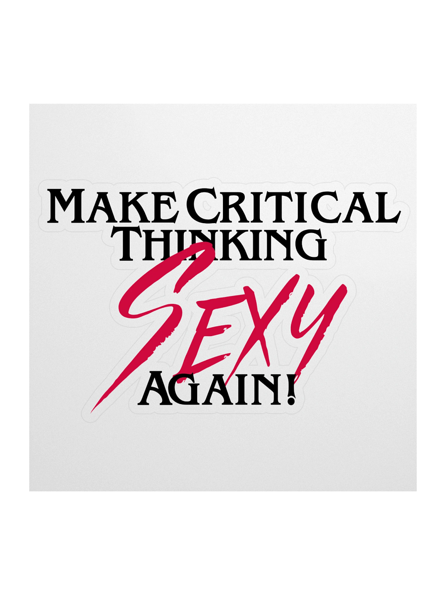 Large Make Critical Thinking Sexy Again! Sticker product image (1)