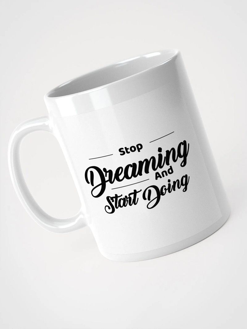 Stop Dreaming And Start Doing Mug