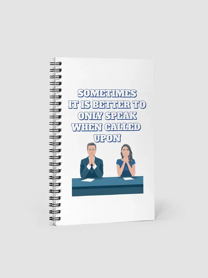 Sometimes It Is Better To Only Speak When Called Upon Spiral Notebook product image (1)