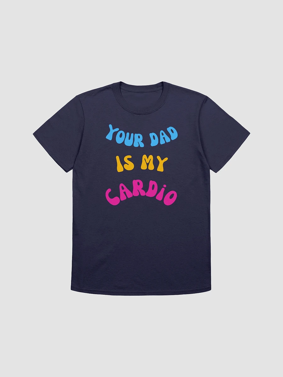 Your Dad Is My Cardio Unisex T-Shirt V11 product image (7)