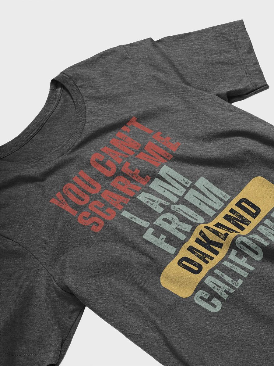 Oakland California You Cant Scare Me - Unisex T-shirt Bella Canvas 3001 product image (15)