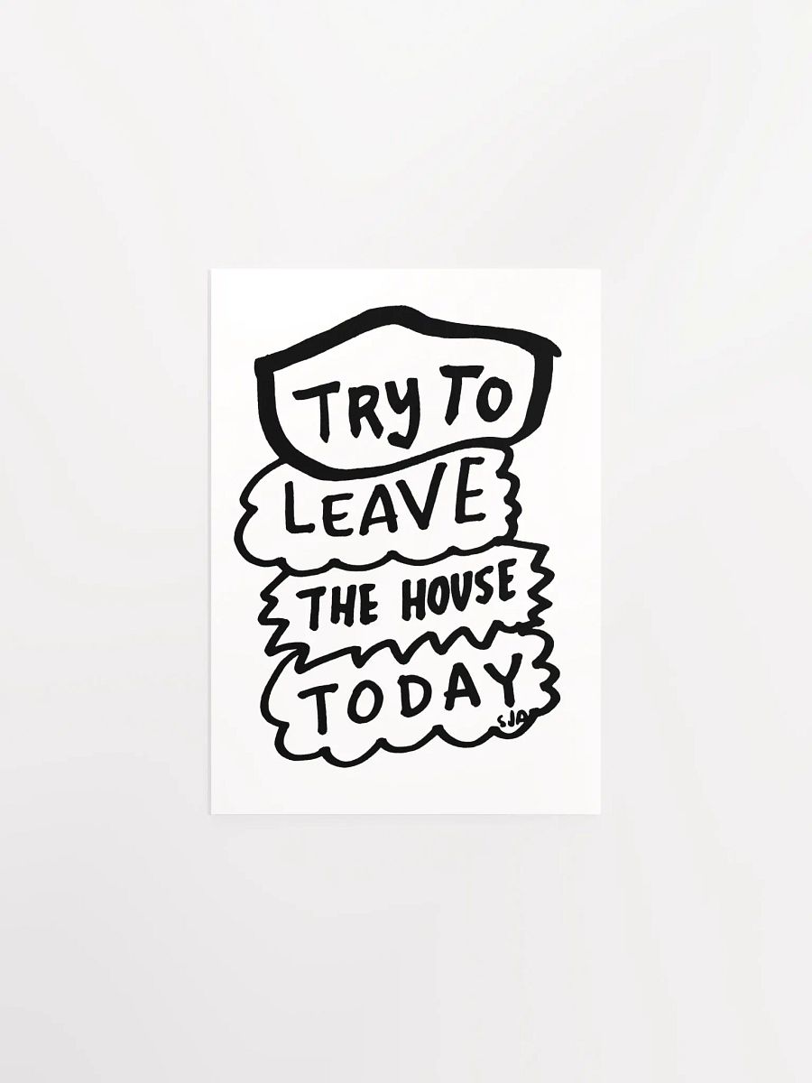 Try To Leave the House Today matte poster product image (8)