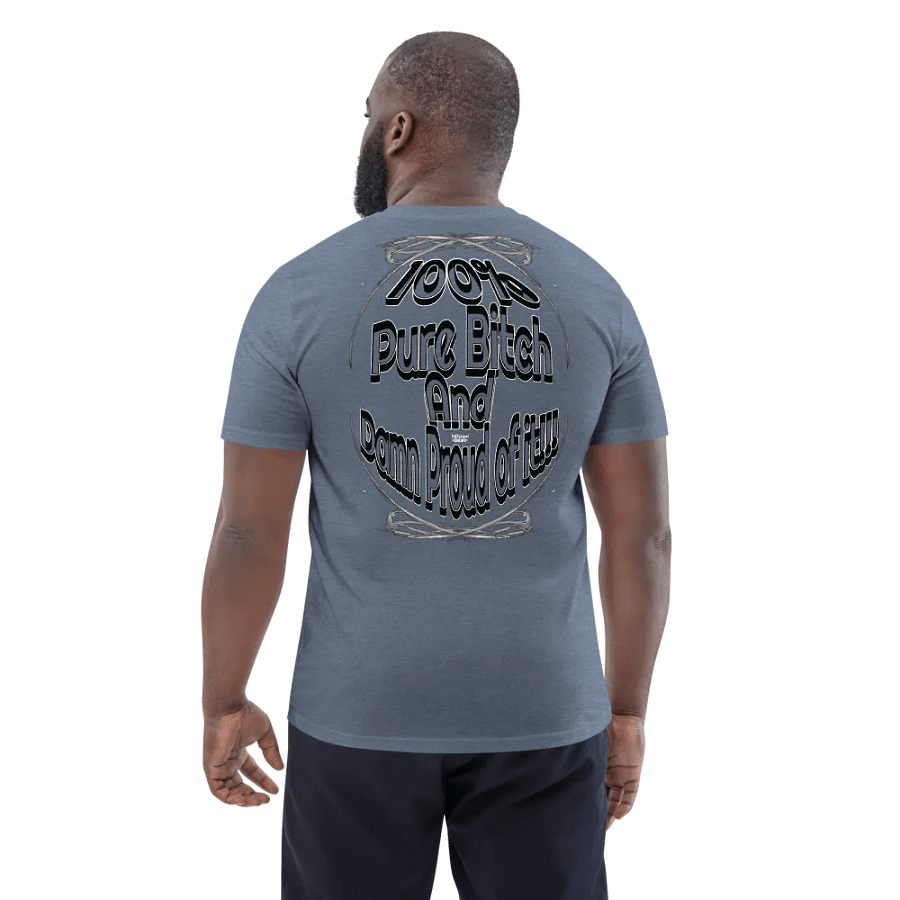 100% Pure Bitch and Damn Proud of it - 03 - Organic Cotton T-Shirt - product image (3)