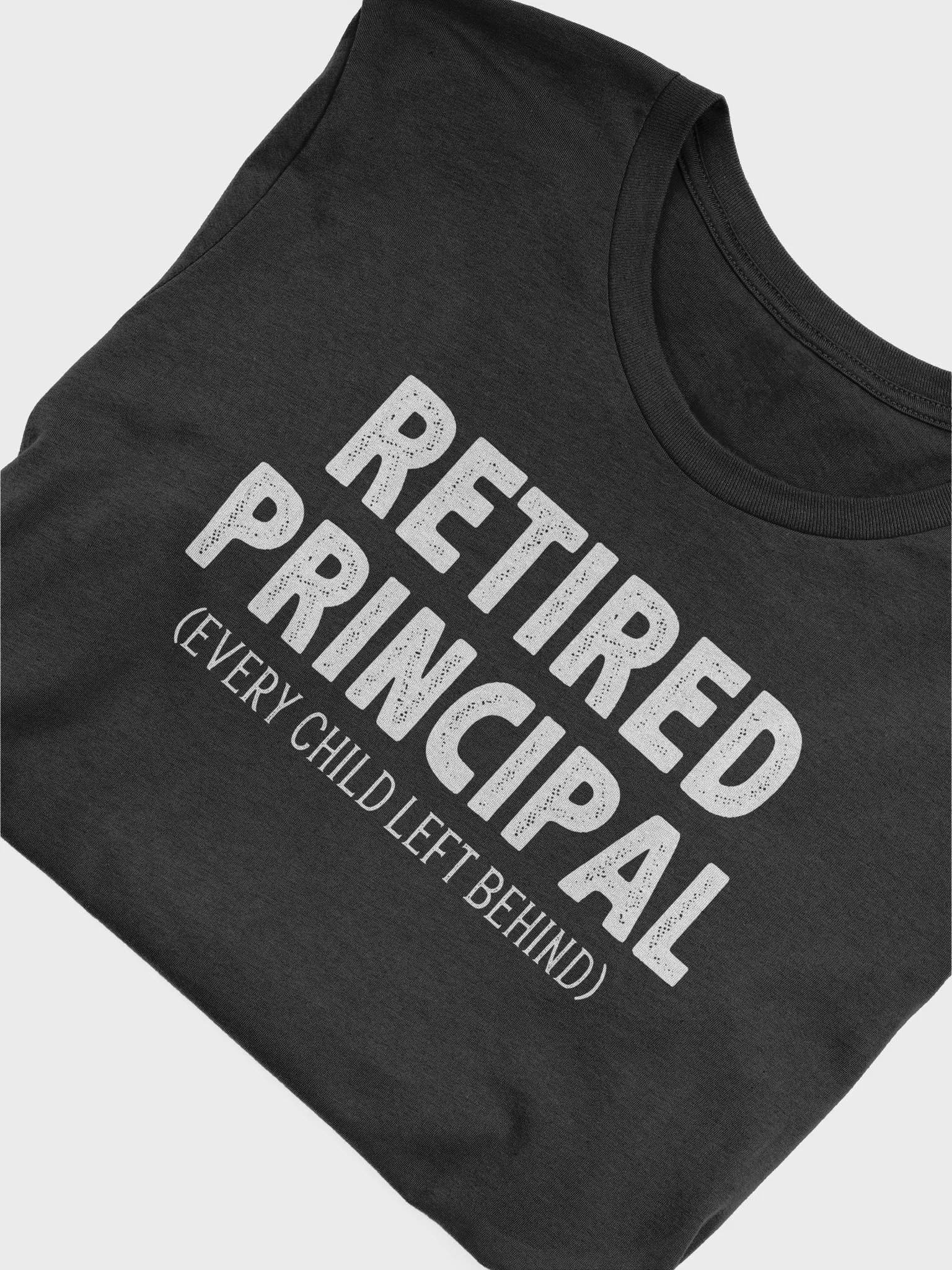 Retired Principal Every Child Left Behind Teacher Retirement Gift T-Shirt product image (5)