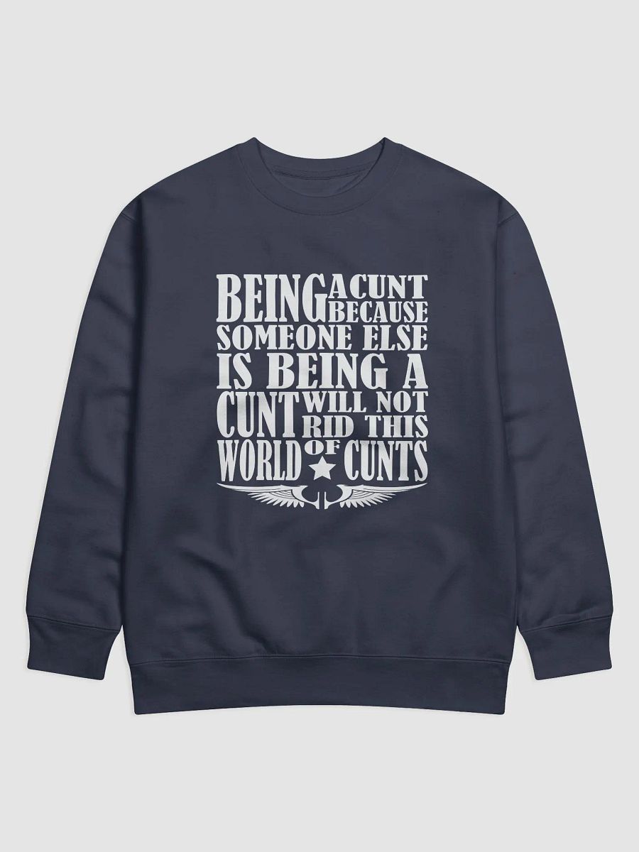 Stop Being A Cunt - White Lettering - Cotton Heritage Premium Sweatshirt product image (1)