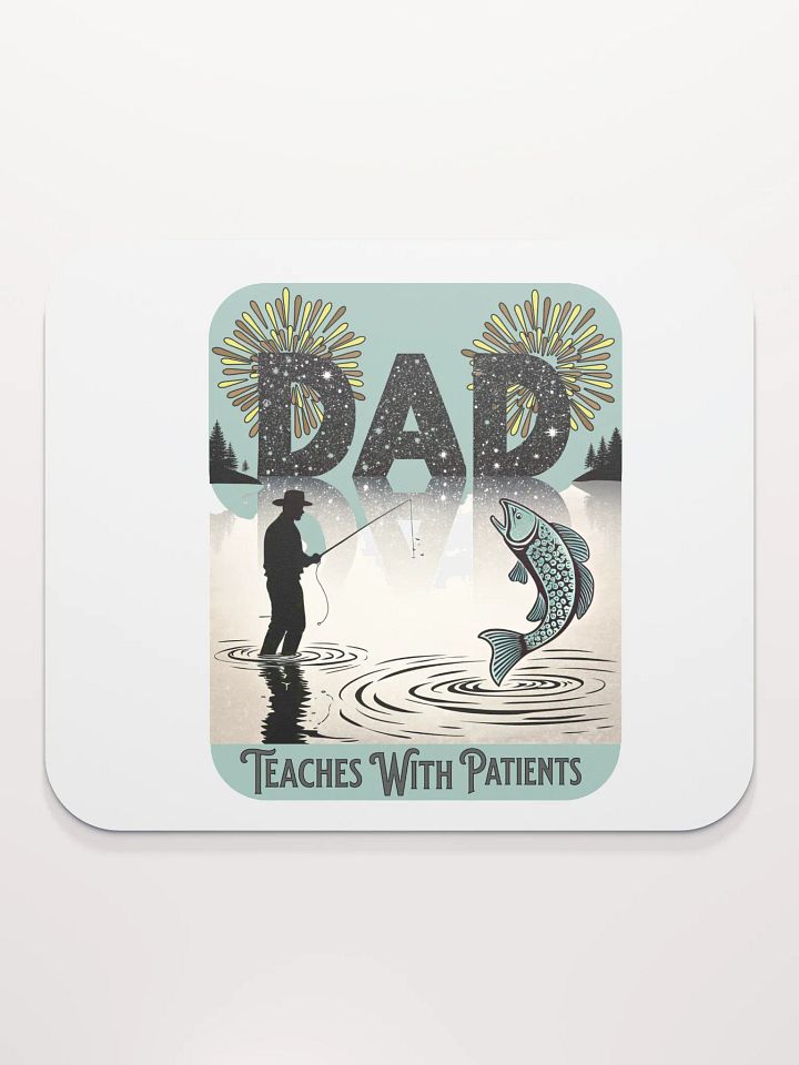 Dad Fishing Teaches With Patients in Every Cast Mouse Pad product image (1)