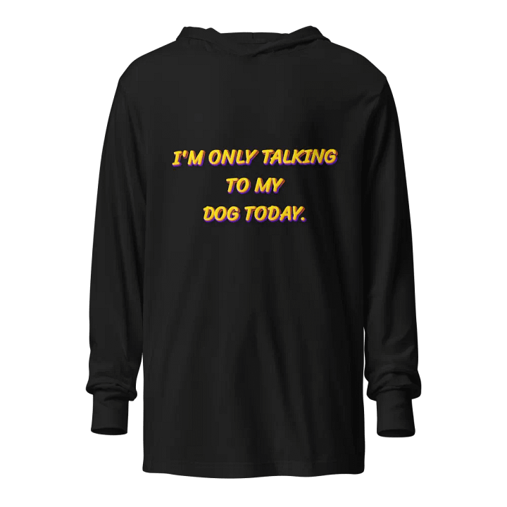 Funny Dog Lover Pullover - Only Talking to My Dog Hoodie - Pet Parent Apparel product image (1)