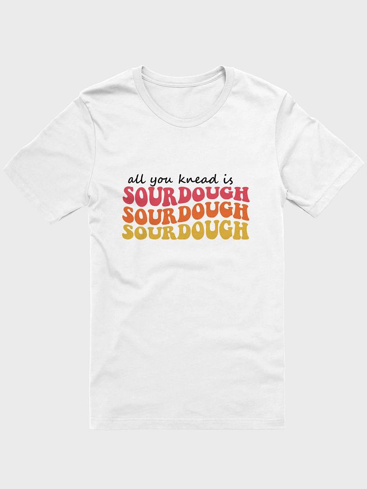 All you Knead is Sourdough T-Shirt product image (1)
