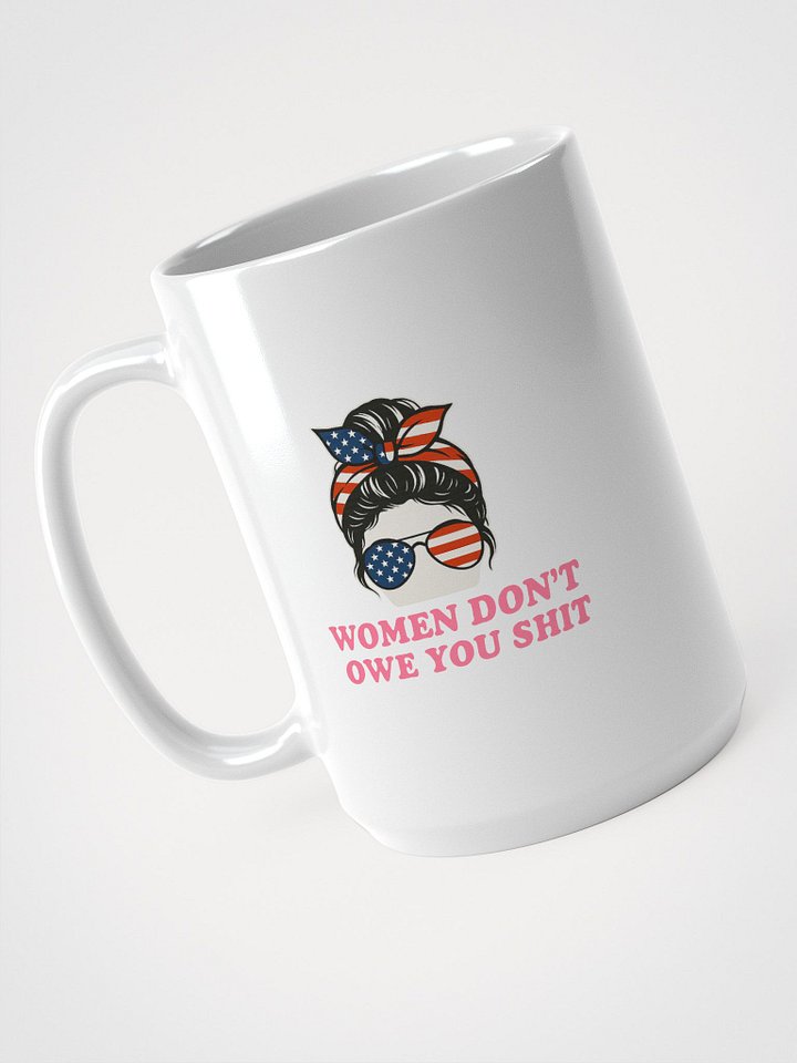 WOMEN DON’T OWE YOU SHIT Mug – Feminist Coffee Cup with Attitude product image (2)